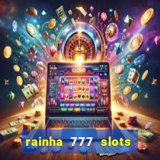 rainha 777 slots paga mesmo